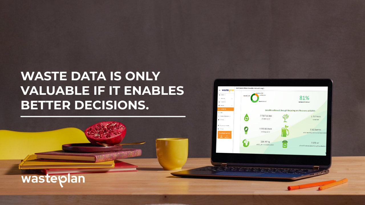 WASTE DATA IS ONLY VALUABLE IF IT ENABLES BETTER DECISIONS.